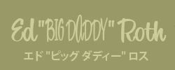 About Ed BIG DADDY Roth
