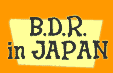B.D.R. in JAPAN